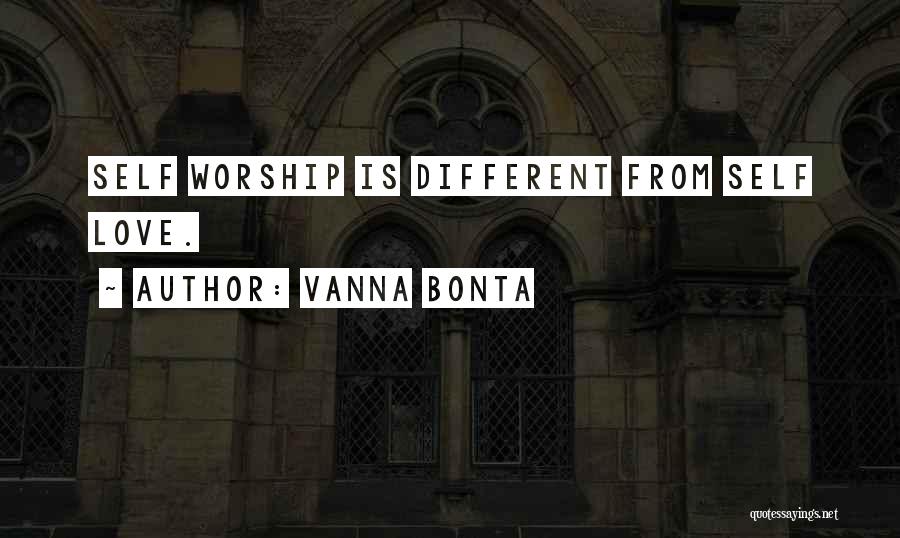 Vanna Bonta Quotes: Self Worship Is Different From Self Love.