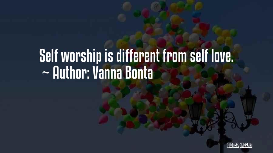 Vanna Bonta Quotes: Self Worship Is Different From Self Love.