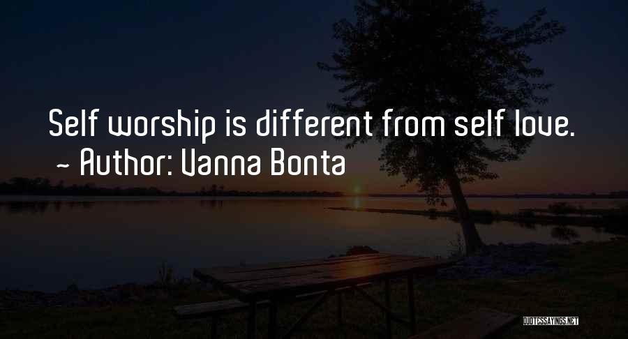 Vanna Bonta Quotes: Self Worship Is Different From Self Love.