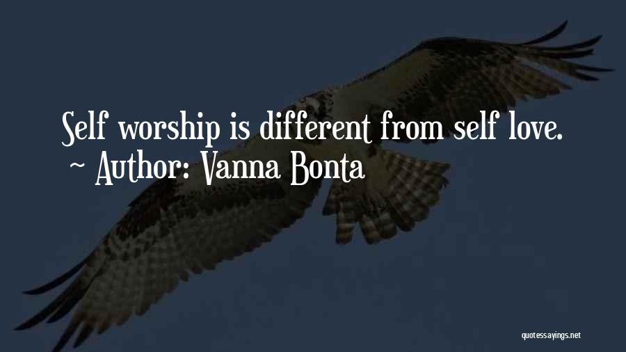 Vanna Bonta Quotes: Self Worship Is Different From Self Love.