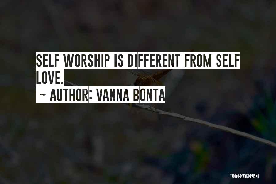 Vanna Bonta Quotes: Self Worship Is Different From Self Love.