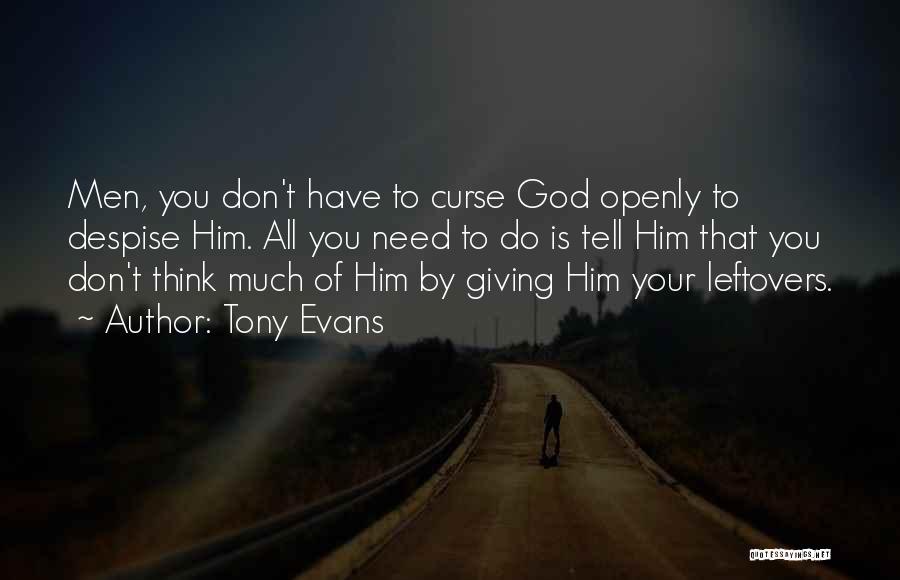 Tony Evans Quotes: Men, You Don't Have To Curse God Openly To Despise Him. All You Need To Do Is Tell Him That