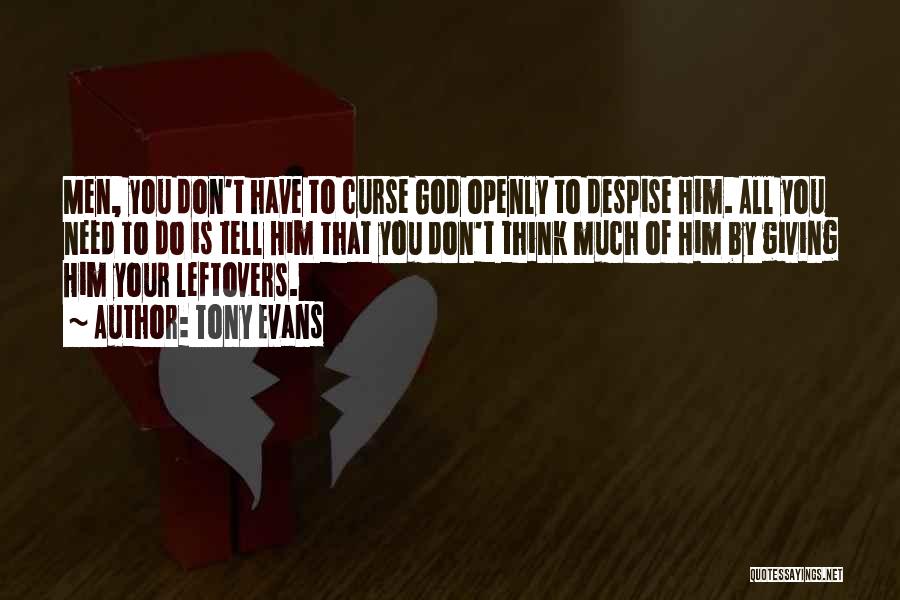 Tony Evans Quotes: Men, You Don't Have To Curse God Openly To Despise Him. All You Need To Do Is Tell Him That