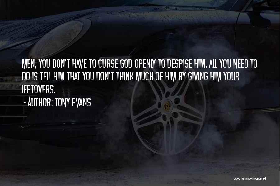 Tony Evans Quotes: Men, You Don't Have To Curse God Openly To Despise Him. All You Need To Do Is Tell Him That