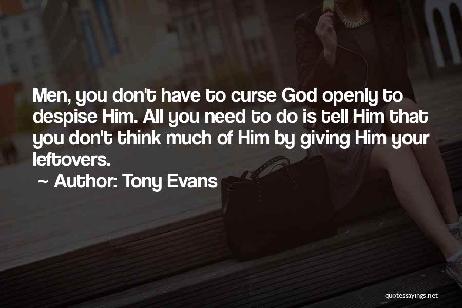 Tony Evans Quotes: Men, You Don't Have To Curse God Openly To Despise Him. All You Need To Do Is Tell Him That