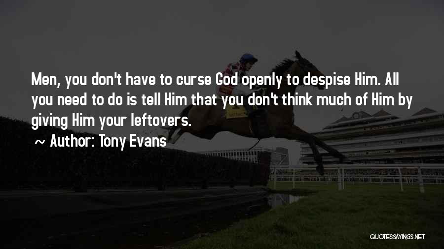 Tony Evans Quotes: Men, You Don't Have To Curse God Openly To Despise Him. All You Need To Do Is Tell Him That