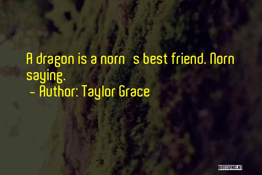 Taylor Grace Quotes: A Dragon Is A Norn's Best Friend. Norn Saying.