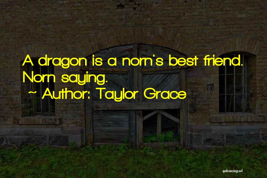 Taylor Grace Quotes: A Dragon Is A Norn's Best Friend. Norn Saying.