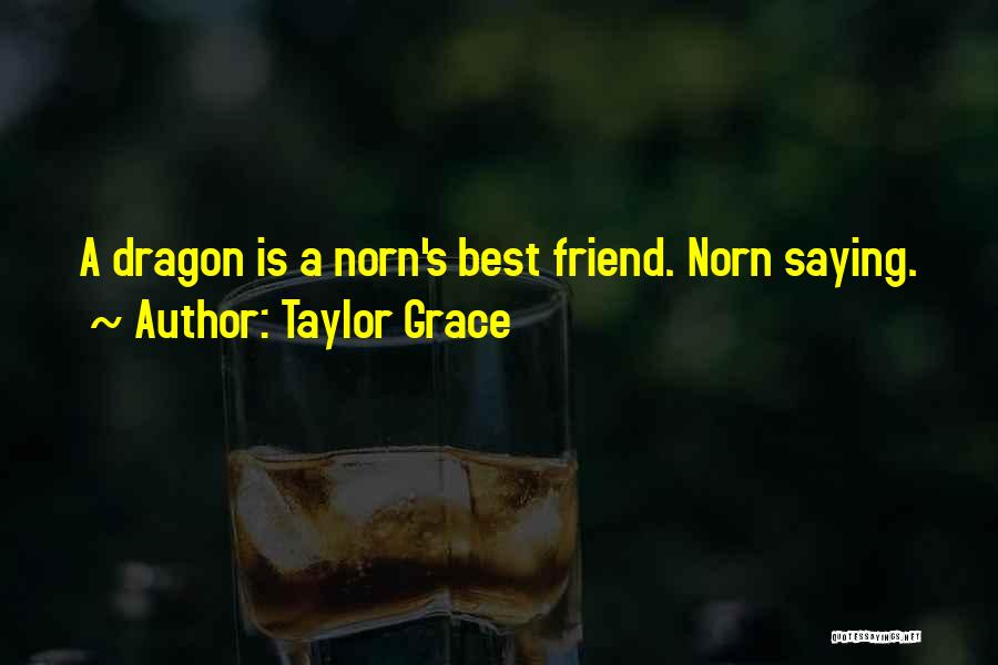 Taylor Grace Quotes: A Dragon Is A Norn's Best Friend. Norn Saying.