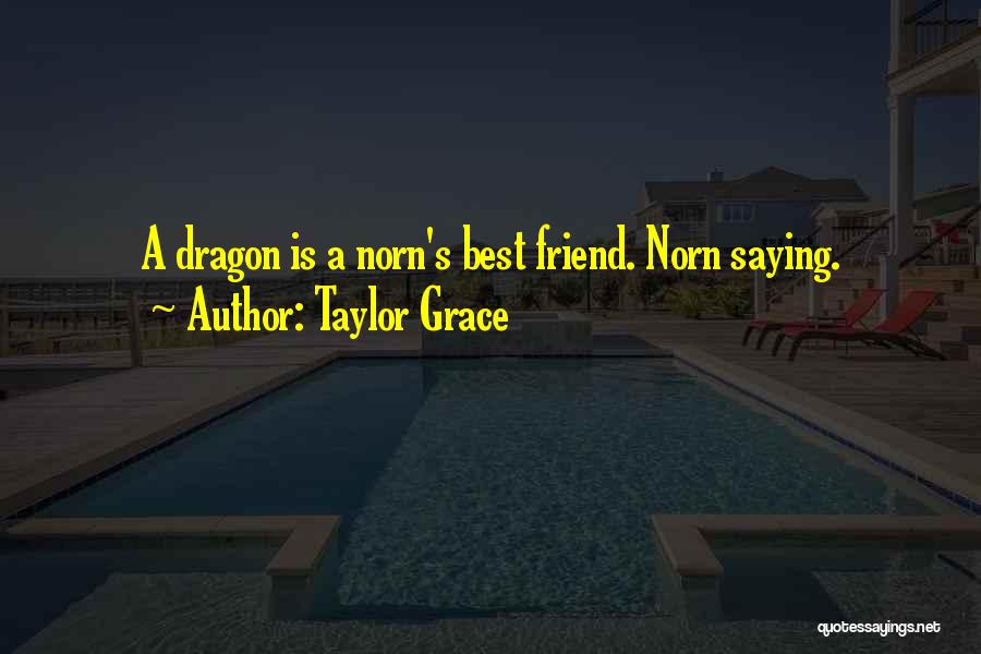 Taylor Grace Quotes: A Dragon Is A Norn's Best Friend. Norn Saying.