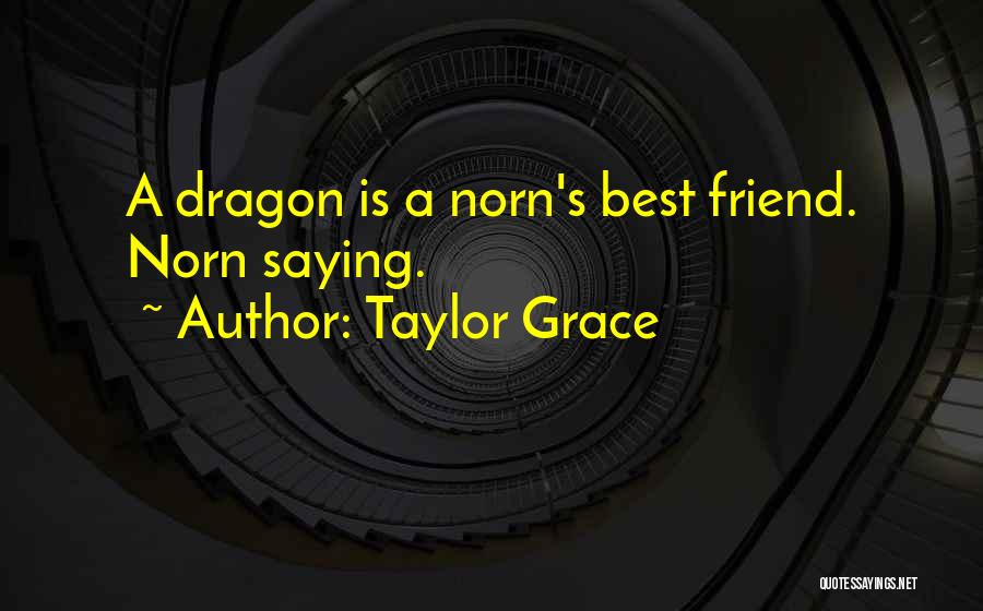 Taylor Grace Quotes: A Dragon Is A Norn's Best Friend. Norn Saying.