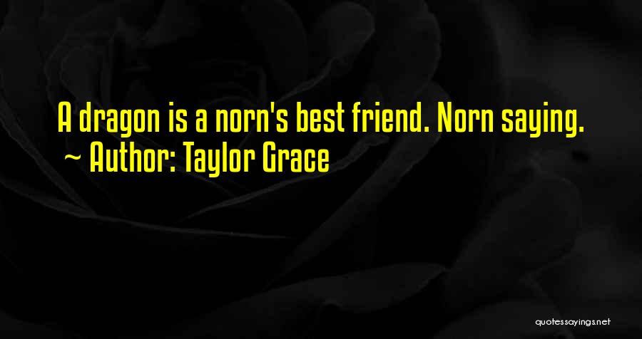 Taylor Grace Quotes: A Dragon Is A Norn's Best Friend. Norn Saying.