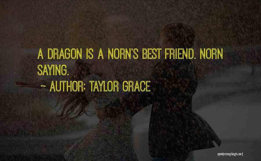 Taylor Grace Quotes: A Dragon Is A Norn's Best Friend. Norn Saying.