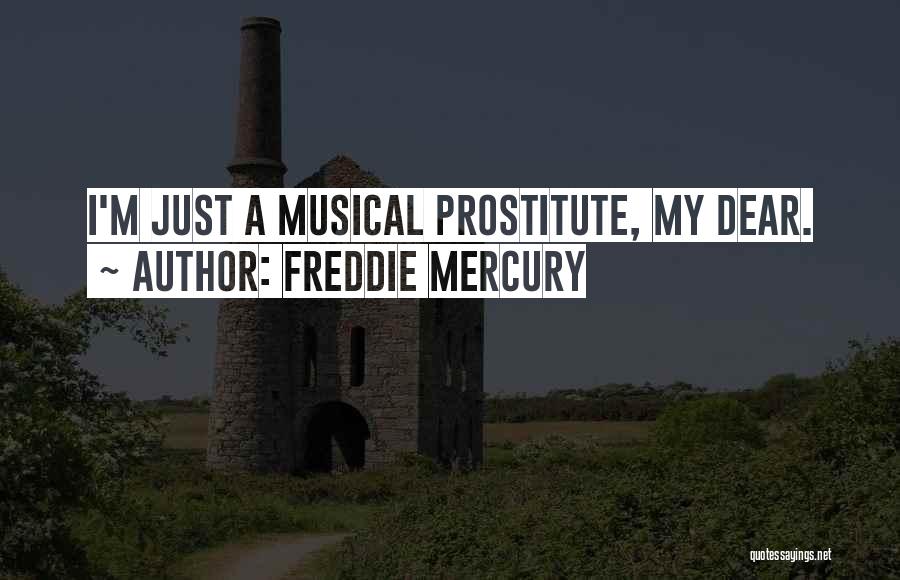 Freddie Mercury Quotes: I'm Just A Musical Prostitute, My Dear.