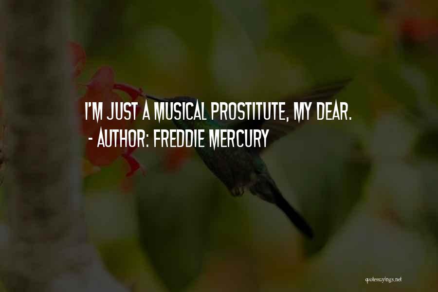 Freddie Mercury Quotes: I'm Just A Musical Prostitute, My Dear.