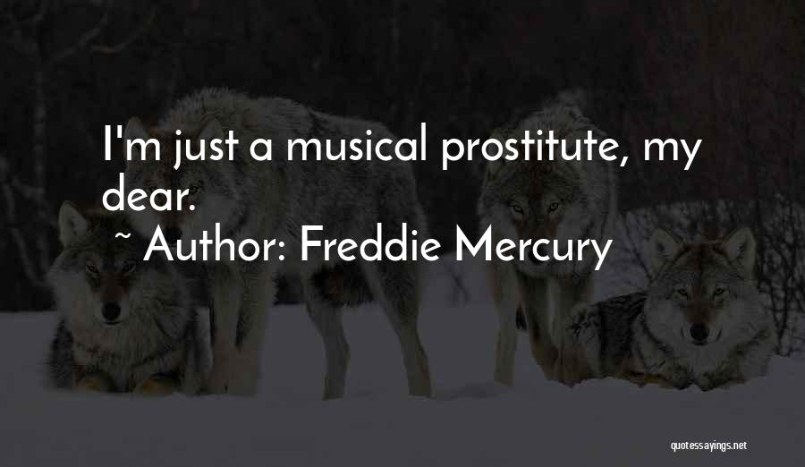 Freddie Mercury Quotes: I'm Just A Musical Prostitute, My Dear.