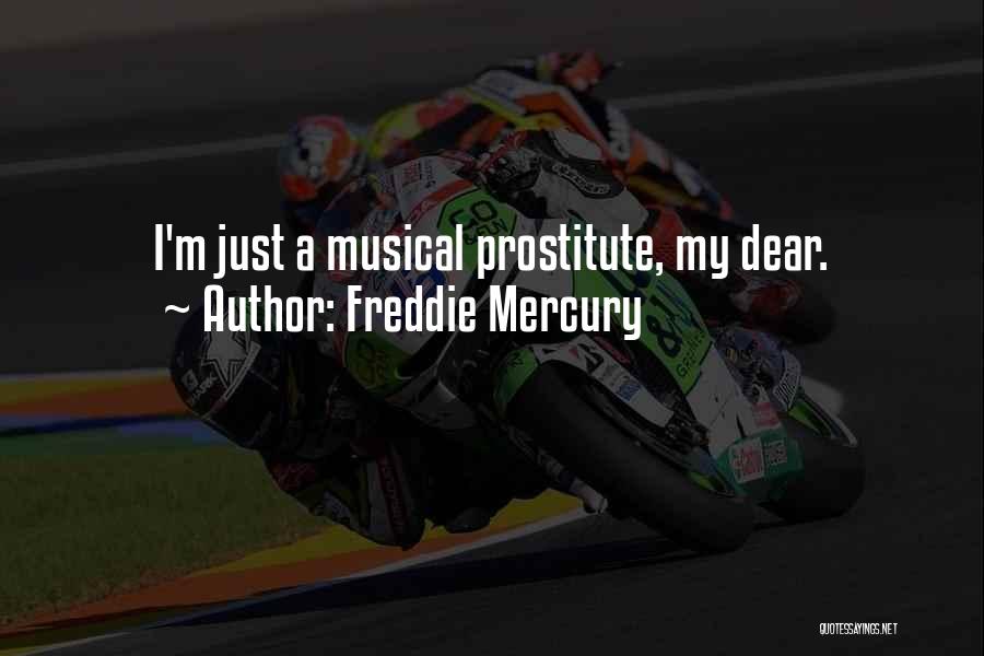 Freddie Mercury Quotes: I'm Just A Musical Prostitute, My Dear.