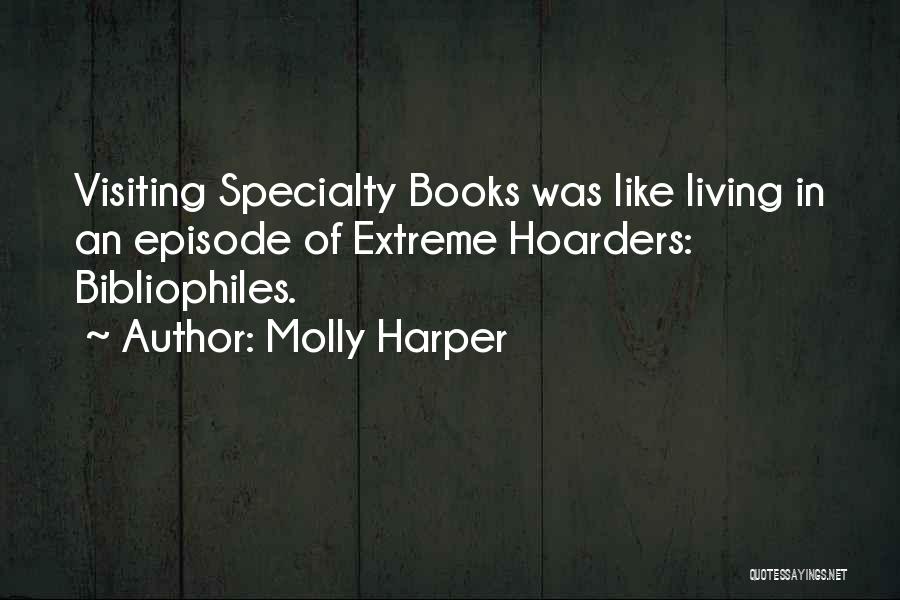 Molly Harper Quotes: Visiting Specialty Books Was Like Living In An Episode Of Extreme Hoarders: Bibliophiles.