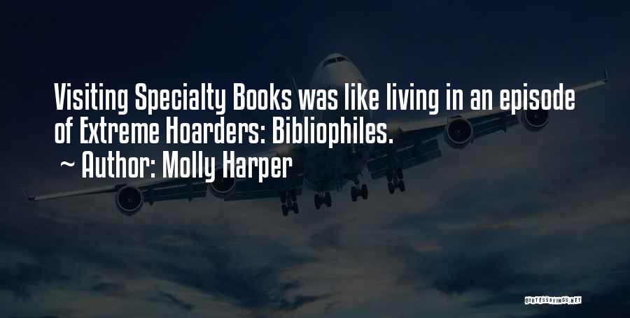 Molly Harper Quotes: Visiting Specialty Books Was Like Living In An Episode Of Extreme Hoarders: Bibliophiles.