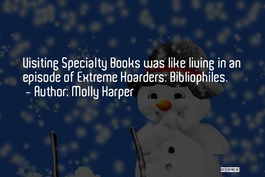 Molly Harper Quotes: Visiting Specialty Books Was Like Living In An Episode Of Extreme Hoarders: Bibliophiles.