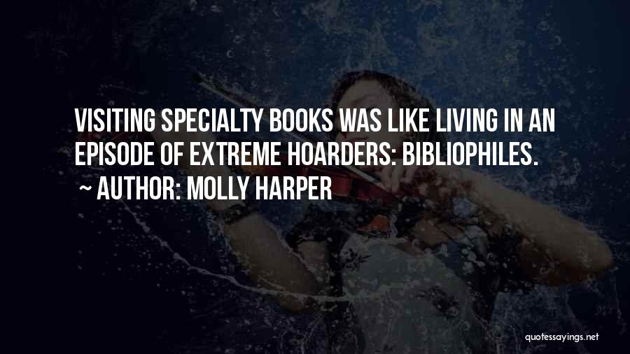 Molly Harper Quotes: Visiting Specialty Books Was Like Living In An Episode Of Extreme Hoarders: Bibliophiles.