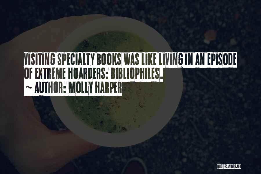 Molly Harper Quotes: Visiting Specialty Books Was Like Living In An Episode Of Extreme Hoarders: Bibliophiles.