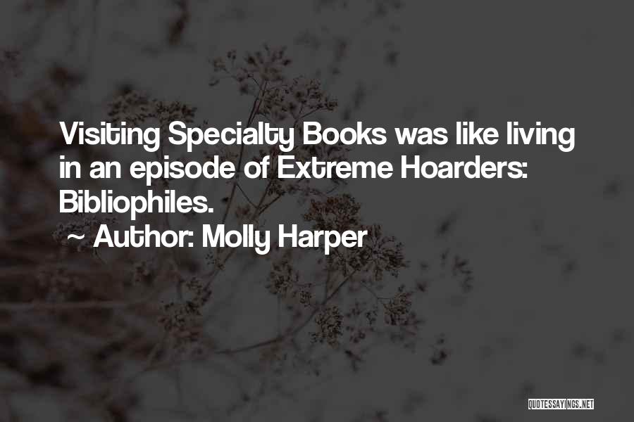 Molly Harper Quotes: Visiting Specialty Books Was Like Living In An Episode Of Extreme Hoarders: Bibliophiles.