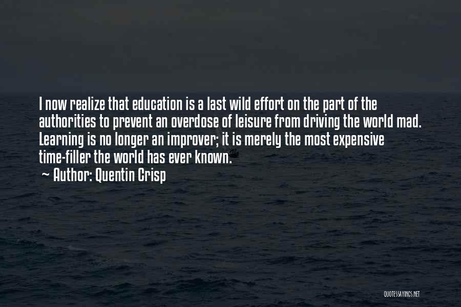 Quentin Crisp Quotes: I Now Realize That Education Is A Last Wild Effort On The Part Of The Authorities To Prevent An Overdose