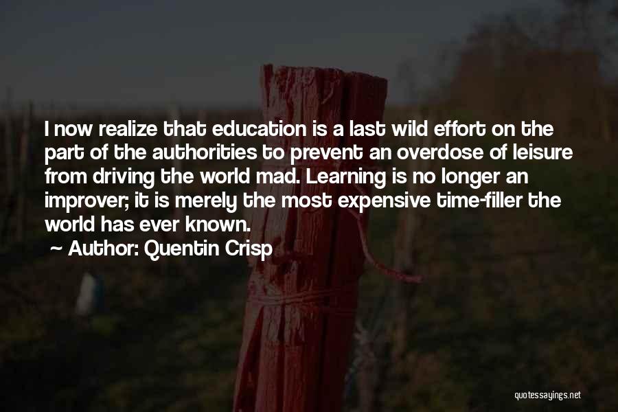 Quentin Crisp Quotes: I Now Realize That Education Is A Last Wild Effort On The Part Of The Authorities To Prevent An Overdose