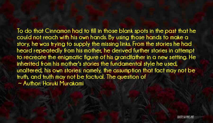 Haruki Murakami Quotes: To Do That Cinnamon Had To Fill In Those Blank Spots In The Past That He Could Not Reach With