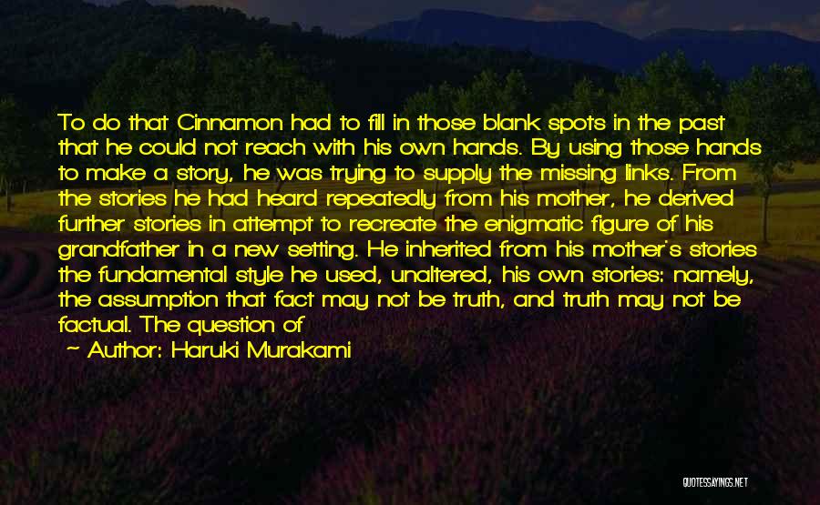 Haruki Murakami Quotes: To Do That Cinnamon Had To Fill In Those Blank Spots In The Past That He Could Not Reach With