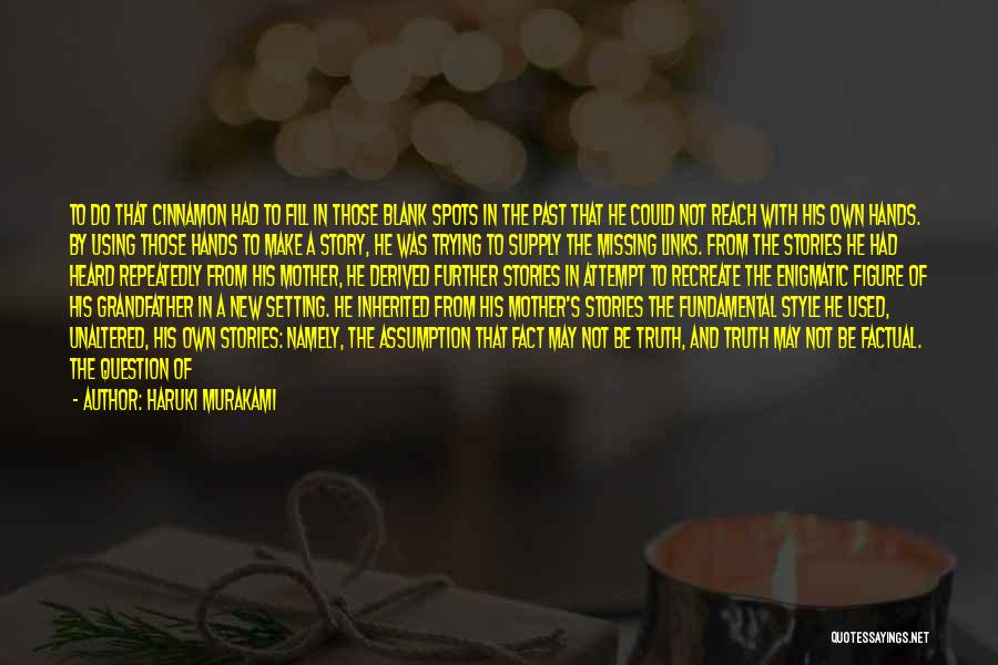 Haruki Murakami Quotes: To Do That Cinnamon Had To Fill In Those Blank Spots In The Past That He Could Not Reach With