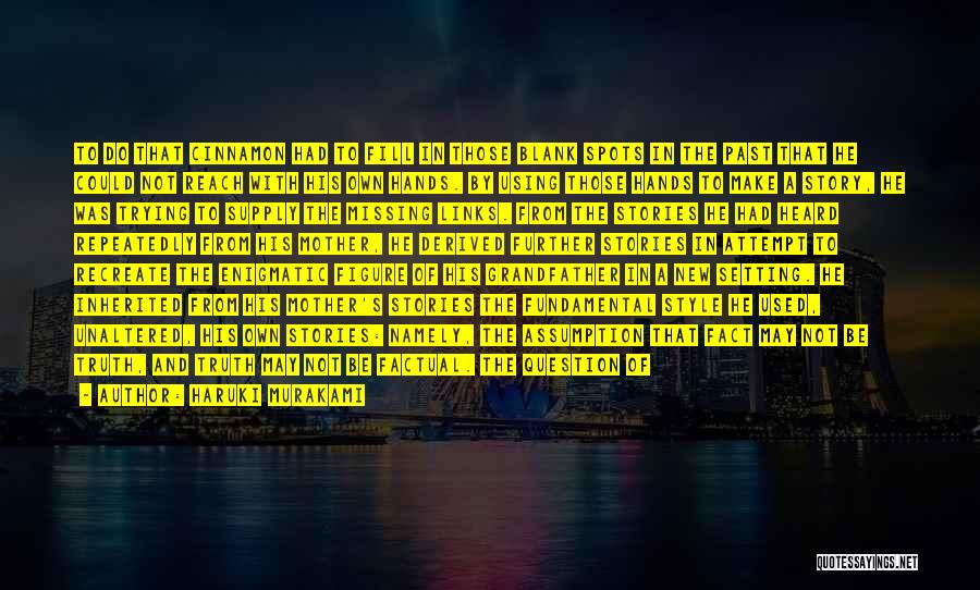 Haruki Murakami Quotes: To Do That Cinnamon Had To Fill In Those Blank Spots In The Past That He Could Not Reach With