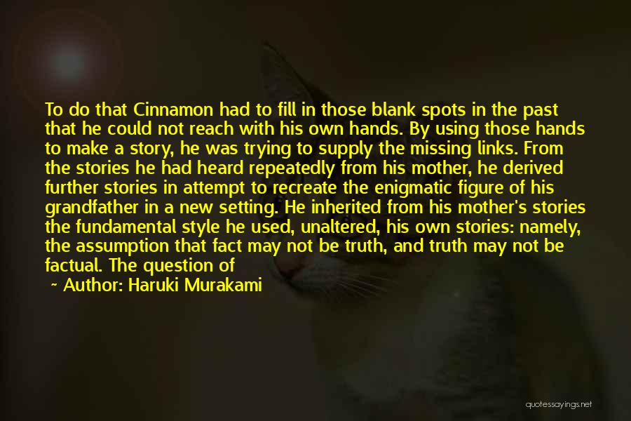 Haruki Murakami Quotes: To Do That Cinnamon Had To Fill In Those Blank Spots In The Past That He Could Not Reach With