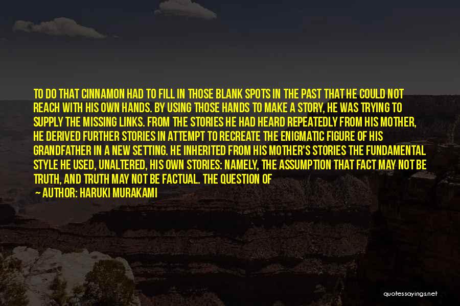 Haruki Murakami Quotes: To Do That Cinnamon Had To Fill In Those Blank Spots In The Past That He Could Not Reach With