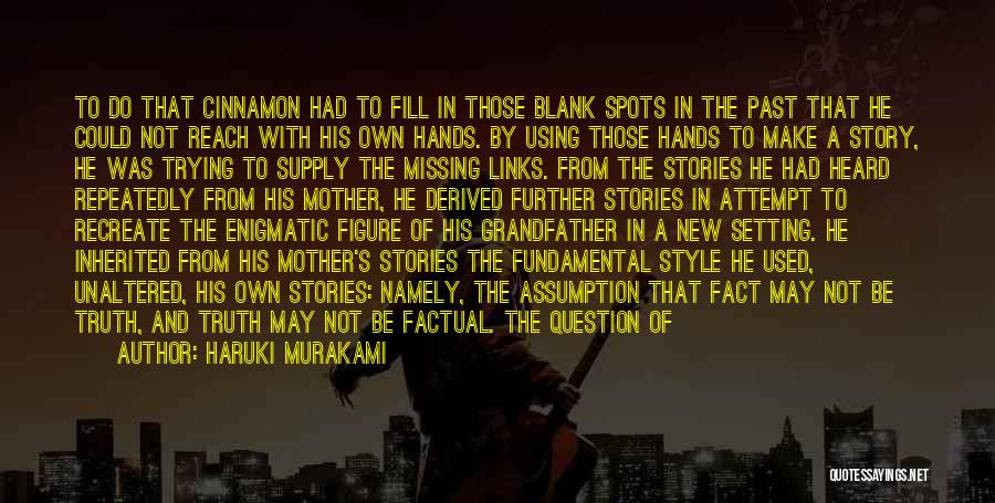 Haruki Murakami Quotes: To Do That Cinnamon Had To Fill In Those Blank Spots In The Past That He Could Not Reach With