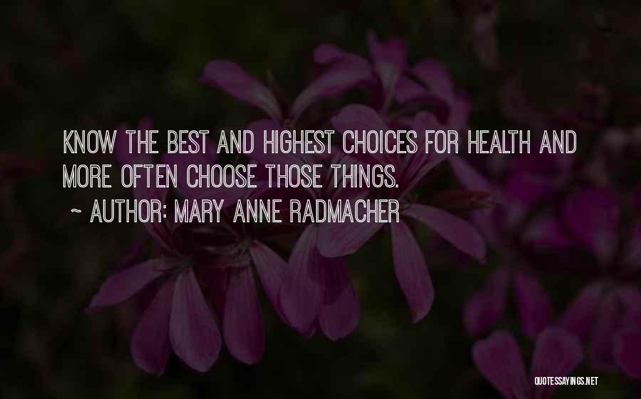 Mary Anne Radmacher Quotes: Know The Best And Highest Choices For Health And More Often Choose Those Things.