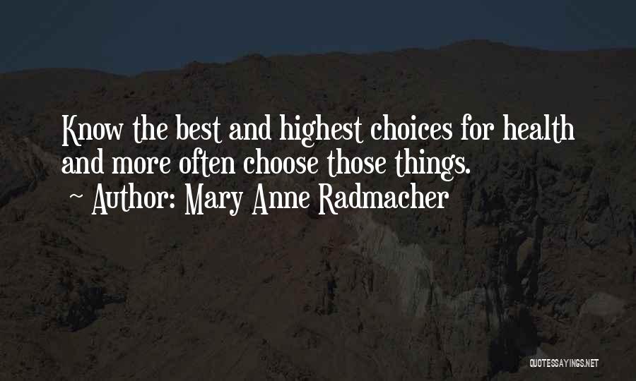 Mary Anne Radmacher Quotes: Know The Best And Highest Choices For Health And More Often Choose Those Things.