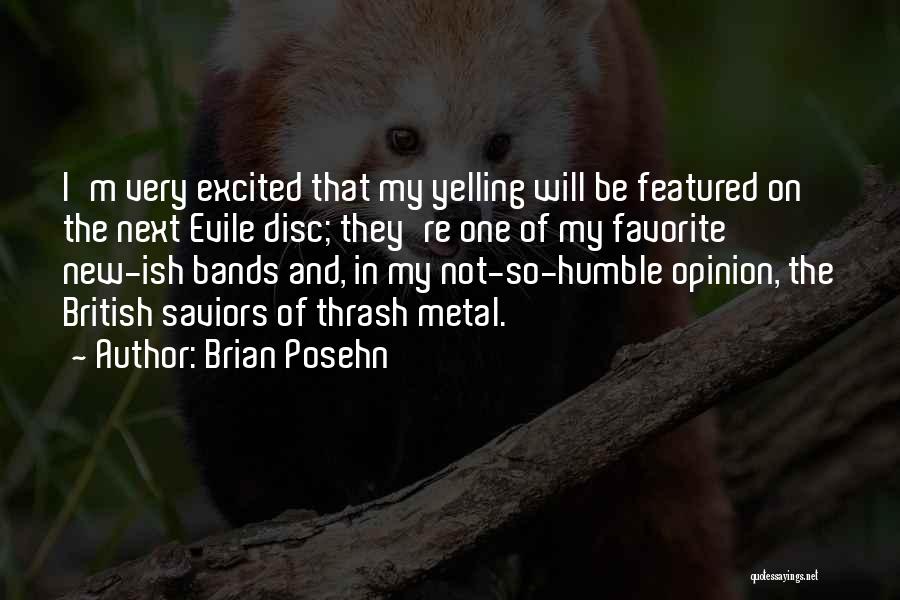 Brian Posehn Quotes: I'm Very Excited That My Yelling Will Be Featured On The Next Evile Disc; They're One Of My Favorite New-ish