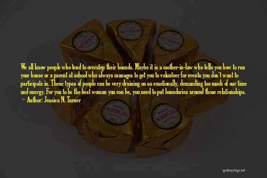 Jessica N. Turner Quotes: We All Know People Who Tend To Overstep Their Bounds. Maybe It Is A Mother-in-law Who Tells You How To
