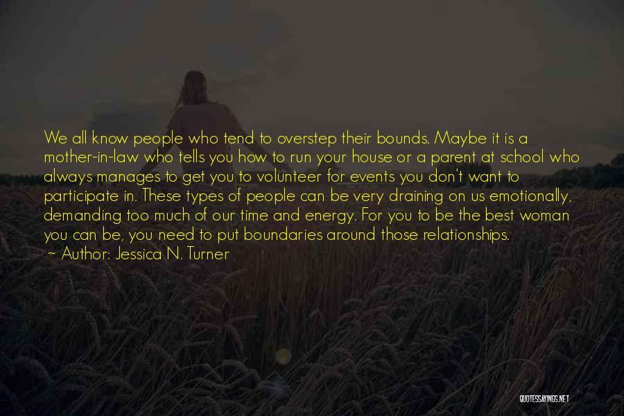 Jessica N. Turner Quotes: We All Know People Who Tend To Overstep Their Bounds. Maybe It Is A Mother-in-law Who Tells You How To