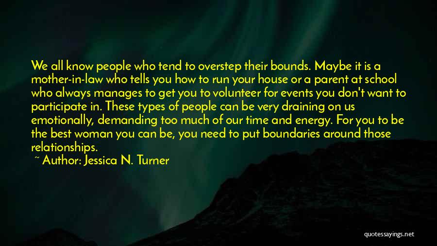 Jessica N. Turner Quotes: We All Know People Who Tend To Overstep Their Bounds. Maybe It Is A Mother-in-law Who Tells You How To