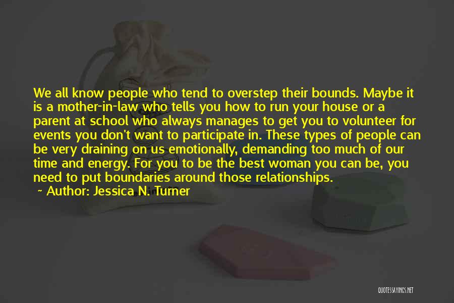 Jessica N. Turner Quotes: We All Know People Who Tend To Overstep Their Bounds. Maybe It Is A Mother-in-law Who Tells You How To