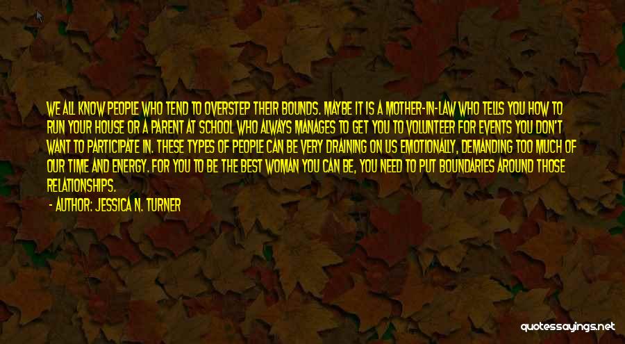 Jessica N. Turner Quotes: We All Know People Who Tend To Overstep Their Bounds. Maybe It Is A Mother-in-law Who Tells You How To