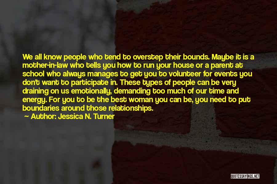 Jessica N. Turner Quotes: We All Know People Who Tend To Overstep Their Bounds. Maybe It Is A Mother-in-law Who Tells You How To