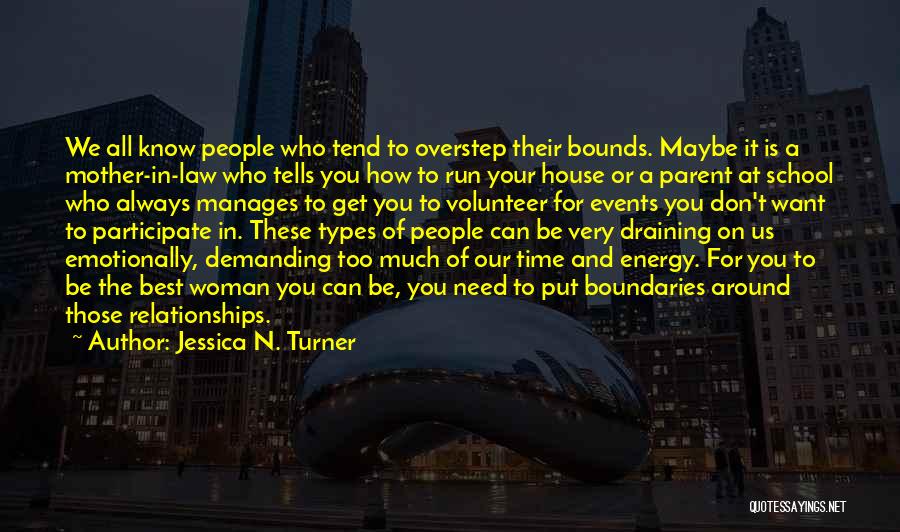 Jessica N. Turner Quotes: We All Know People Who Tend To Overstep Their Bounds. Maybe It Is A Mother-in-law Who Tells You How To