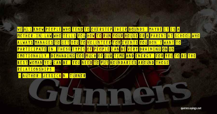 Jessica N. Turner Quotes: We All Know People Who Tend To Overstep Their Bounds. Maybe It Is A Mother-in-law Who Tells You How To