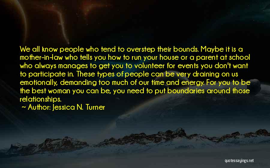 Jessica N. Turner Quotes: We All Know People Who Tend To Overstep Their Bounds. Maybe It Is A Mother-in-law Who Tells You How To