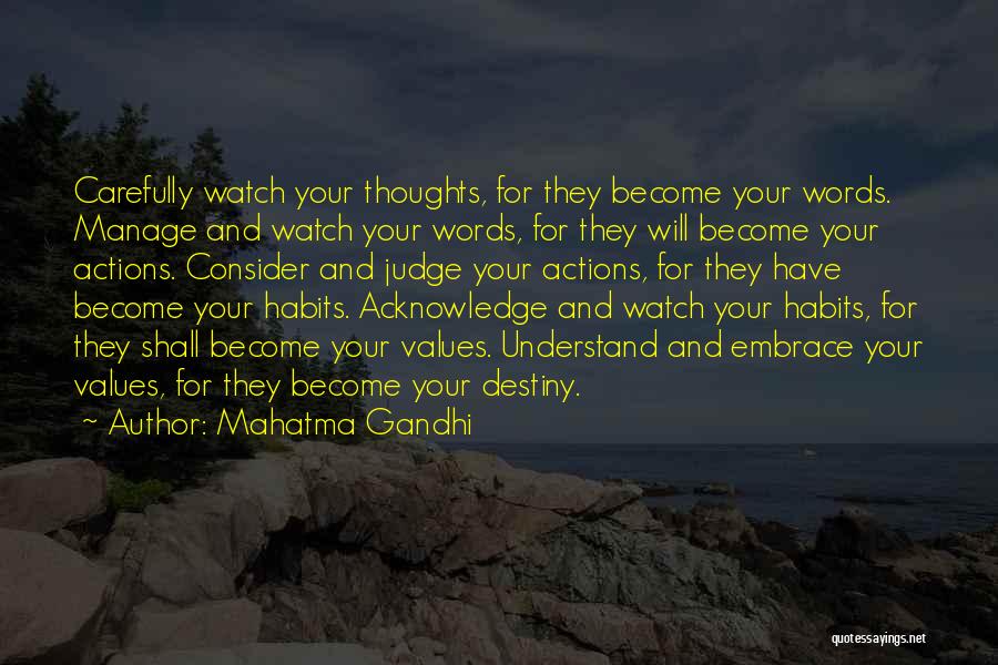 Mahatma Gandhi Quotes: Carefully Watch Your Thoughts, For They Become Your Words. Manage And Watch Your Words, For They Will Become Your Actions.