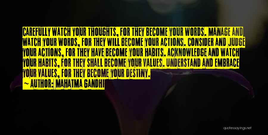 Mahatma Gandhi Quotes: Carefully Watch Your Thoughts, For They Become Your Words. Manage And Watch Your Words, For They Will Become Your Actions.